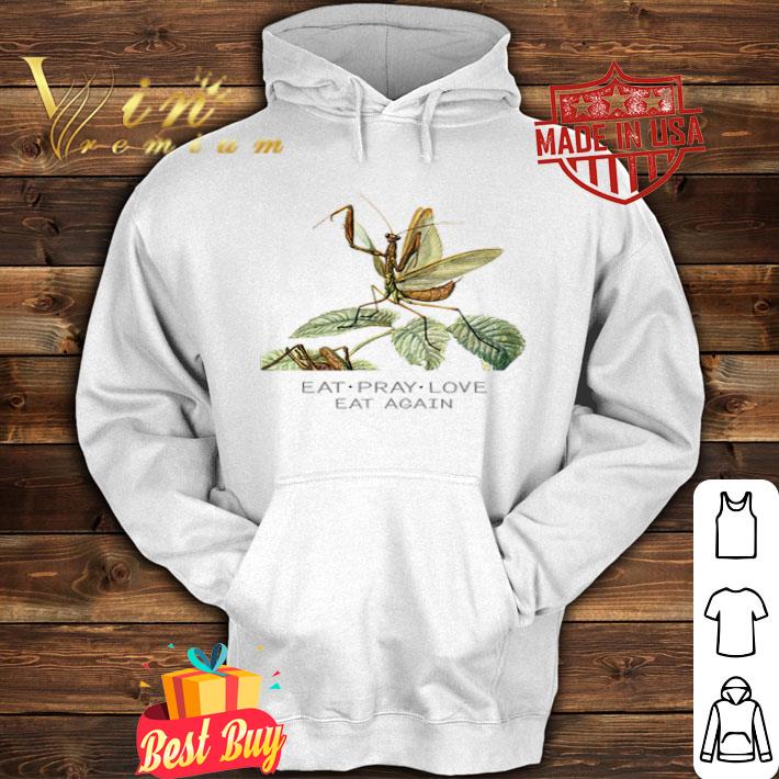 2368ee09 mantis eat pray love eat again shirt 4 - Mantis Eat Pray Love eat again shirt