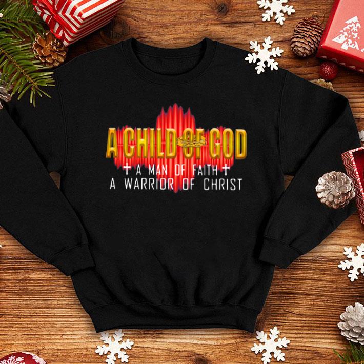 A Child Of God A Man Of Faith A Warrior Of Christ shirt 1 A Child Of God A Man Of Faith A Warrior Of Christ shirt
