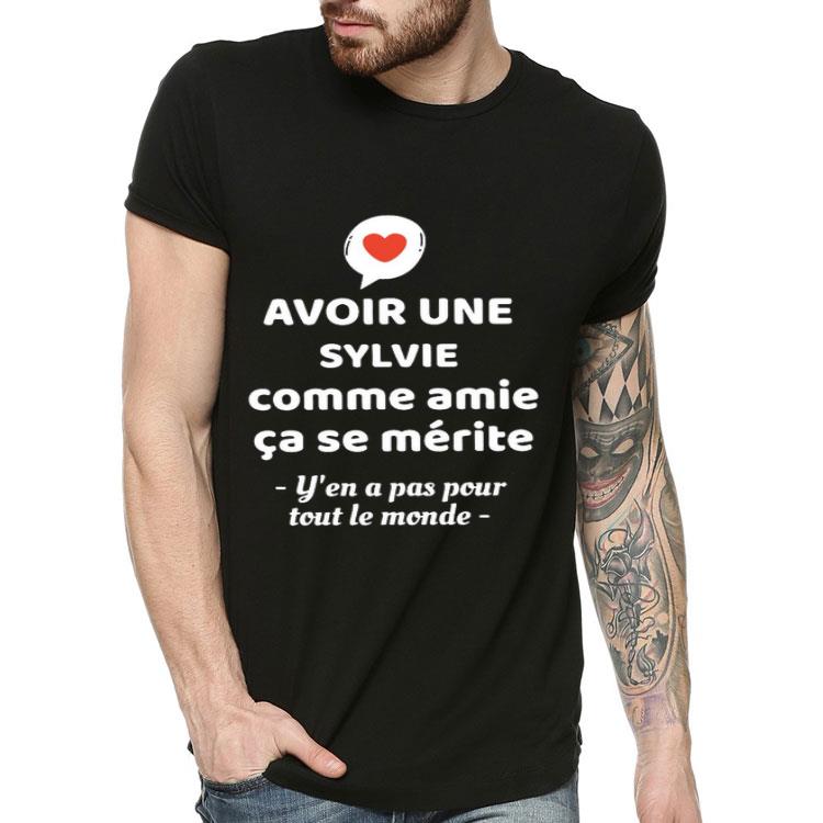 Avoir Une Sylvie Comme Amie Ca Se Merite Y’en A Pas Pour Toul Le Monde Shirt
