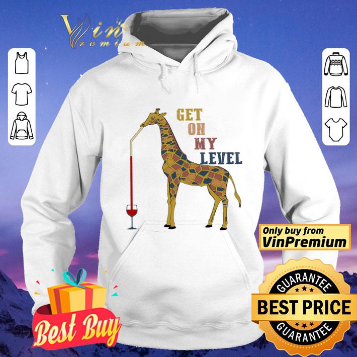 Giraffe Drink Wine Get On My Level shirt