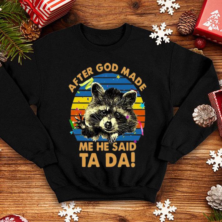 Vintage Raccoon After God Made Me He Said Ta Da shirt 25786809 vintage raccoon after god made me he said ta da shirt 4 - Vintage Raccoon After God Made Me He Said Ta Da shirt
