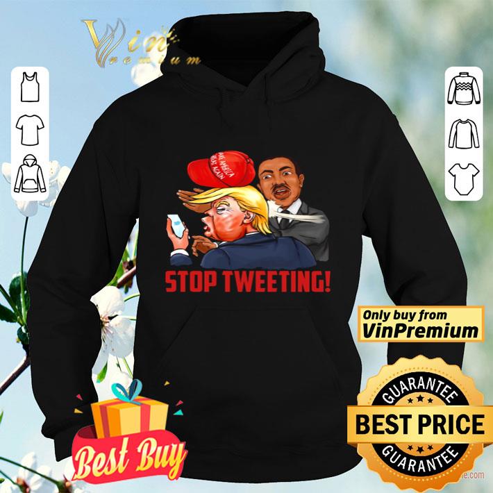 257f7aa1 martin luther king stop tweeting donald trump shirt 4 - Martin Luther King stop tweeting Donald Trump shirt