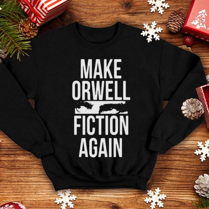Make Orwell Fiction Again shirt