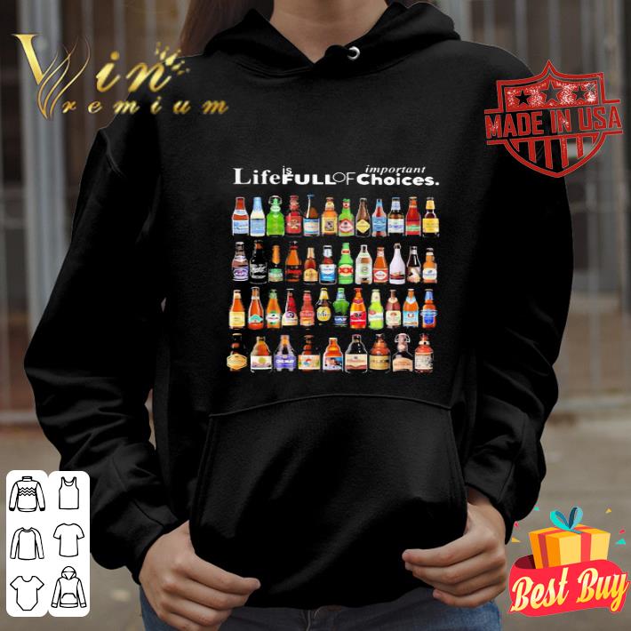 Life Is Full Of Important Choices Beers shirt