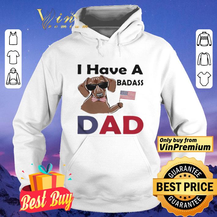 I Have A Badass Dad American Flag Independence Day Dog shirt