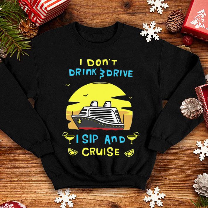 I Don’t Drink Drive I Sip And Cruise shirt 1 I Don’t Drink Drive I Sip And Cruise shirt