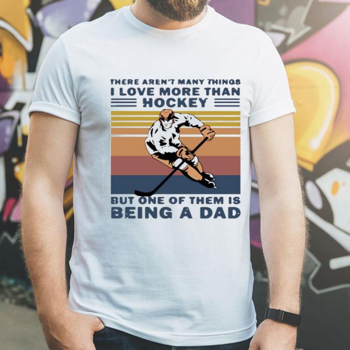 There Aren’t Many Things I Love More Than Hockey But One Of Them Is Being A Dad Vintage Shirt 28a3981a there aren t many things i love more than hockey but one of them is being a dad vintage shirt 4 - There Aren’t Many Things I Love More Than Hockey But One Of Them Is Being A Dad Vintage Shirt