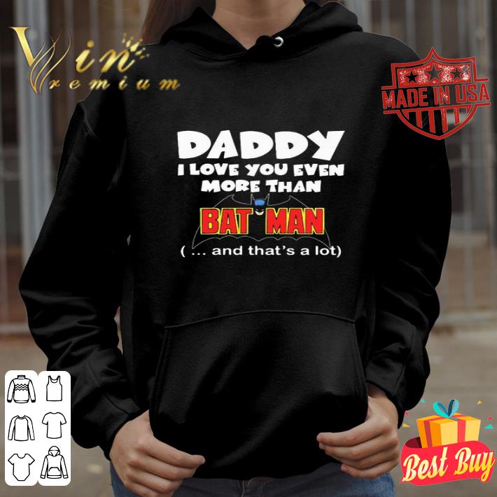Daddy I Love You Even More Than Bat Man Happy Father’s Day shirt