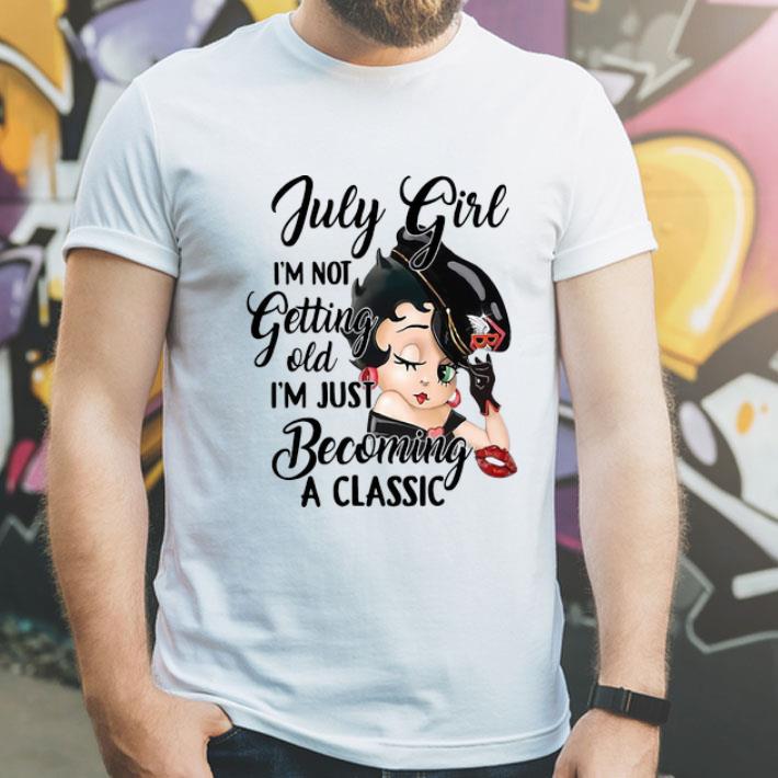 Betty Boop July Girl I'm Not Getting Old I'm Just Becoming A Classic shirt