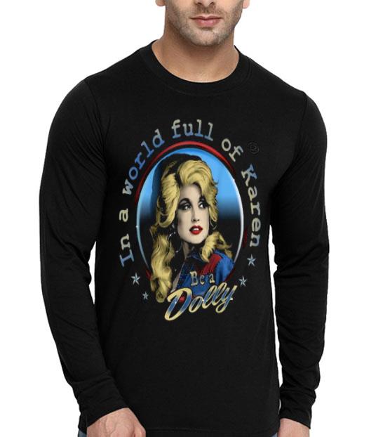 Dolly Parton Be A Dolly In A World Full Of Karen Shirt 10 Dolly Parton Be A Dolly In A World Full Of Karen Shirt