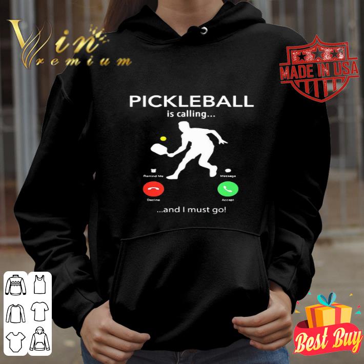 Pickleball is calling and I must go shirt