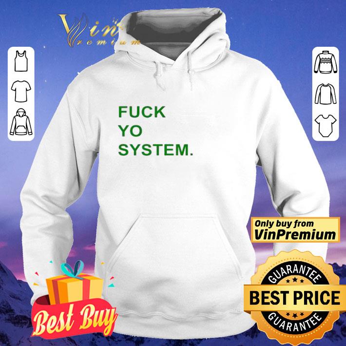 2b202e0e fuck yo system shirt 4 - Fuck Yo System shirt
