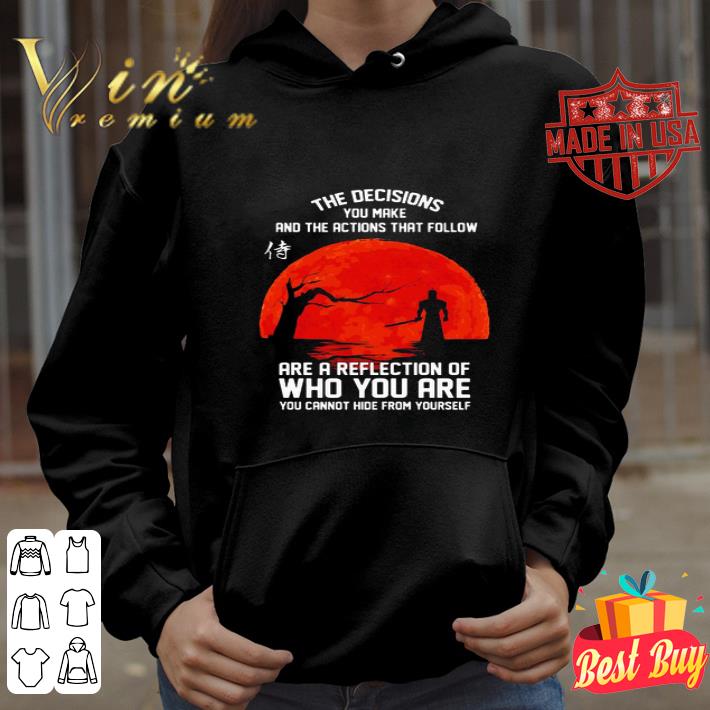 The Decisions You Make And The Actions That Follow Sunset shirt