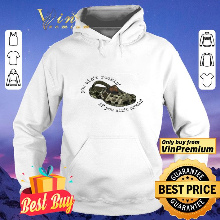 Crocs Camouflage You Ain't Rockin If You Ain't Crocin shirt