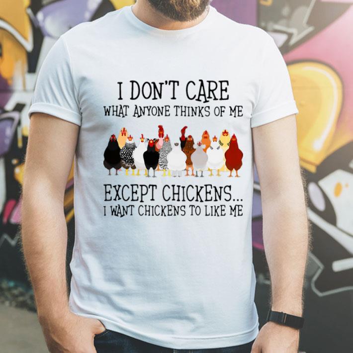 I Don’t Care What Anyone Thinks Of Me Except Chickens shirt