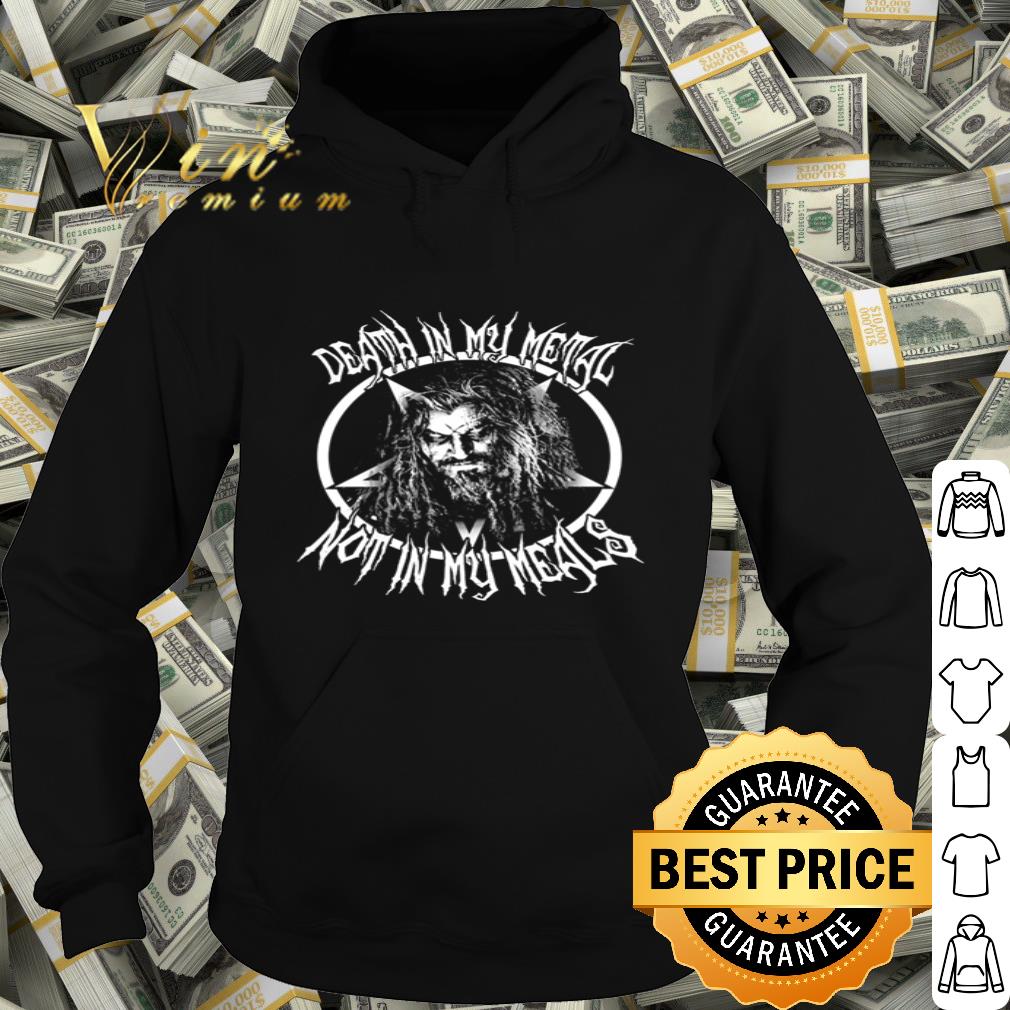 Death In My Metal Not In My Meals shirt