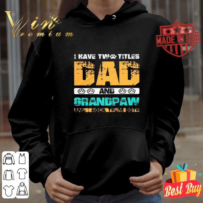 2d81834a i have two titles dad and grandpaw and i rock them both father s day shirt 4 - I Have Two Titles Dad And Grandpaw And I Rock Them Both Father's Day shirt
