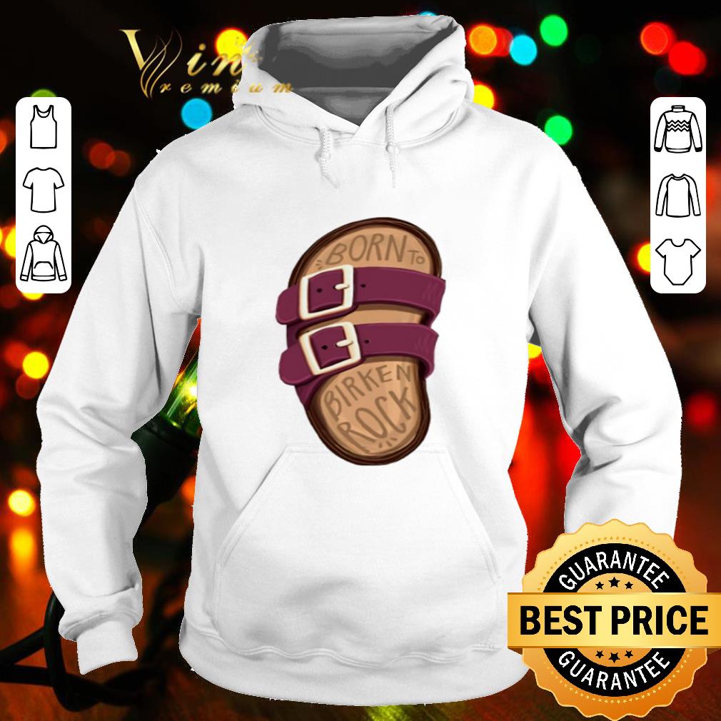 2e1c05b5 sandal born to birken rock shirt 4 - Sandal Born To Birken Rock shirt