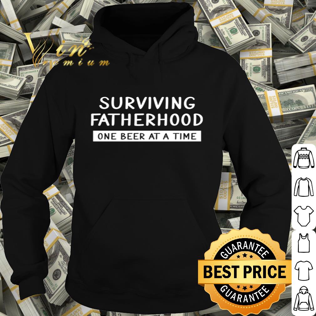 Surviving Fatherhood One Beer At A Time Father's Day shirt
