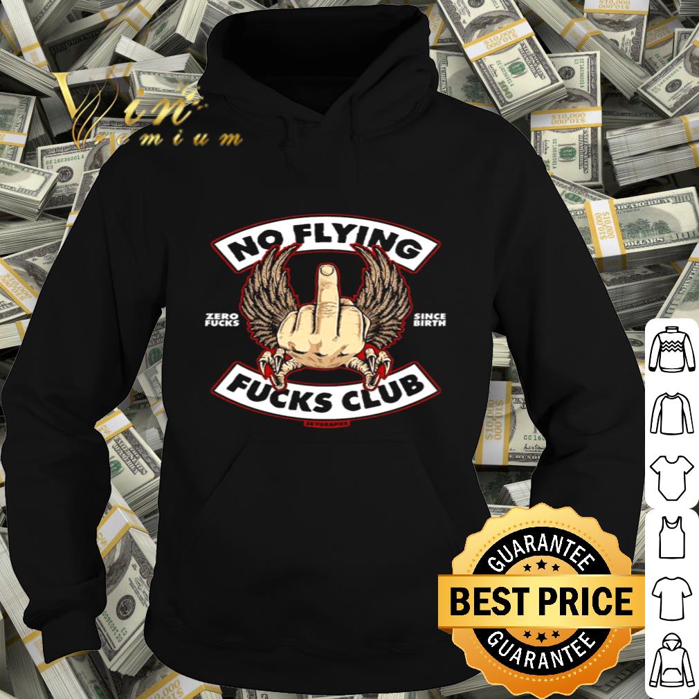 No flying zero fucks since birth fucks club shirt