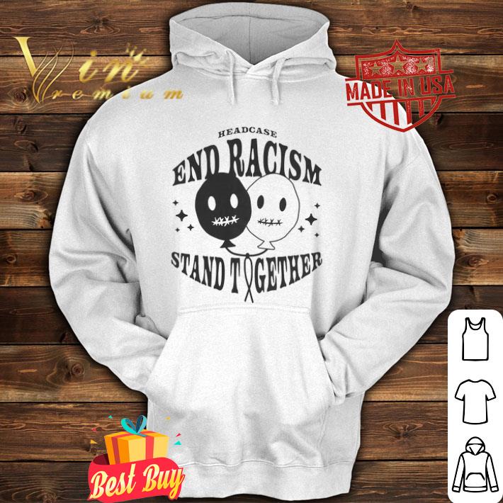 Headcase end racism stand together shirt