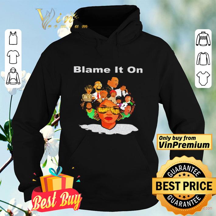 2f044e45 black woman blame it on powerful roots shirt 4 - Black woman blame it on powerful roots shirt