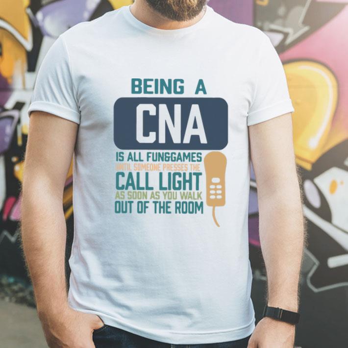 Being A CNA Is All Fun Games Until Someone Presses The Can Light shirt