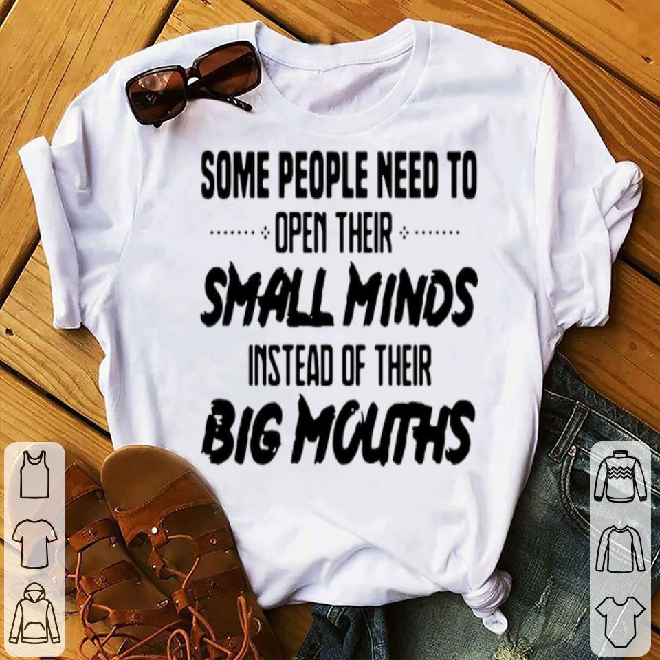 2f620564 some people need to open their small minds instead of their big mouths shirt 4 - Some People Need To Open Their Small Minds Instead Of Their Big Mouths Shirt