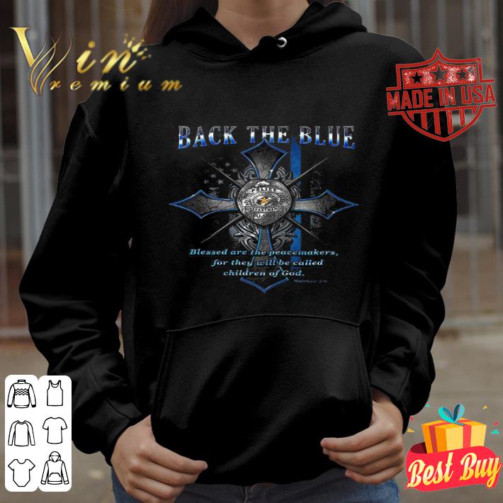 2f85a8bb back the blue blessed are the peacemakers for they will be called children of god shirt 4 - Back The Blue Blessed Are The Peacemakers For They Will Be Called Children Of God shirt