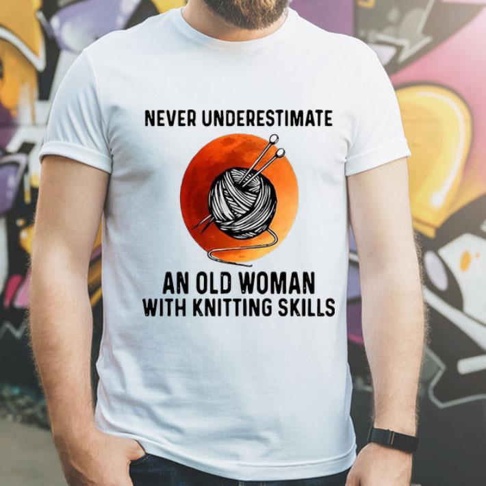 Never Underestimate An Old Woman With Knitting Skills shirt 12 Never Underestimate An Old Woman With Knitting Skills shirt