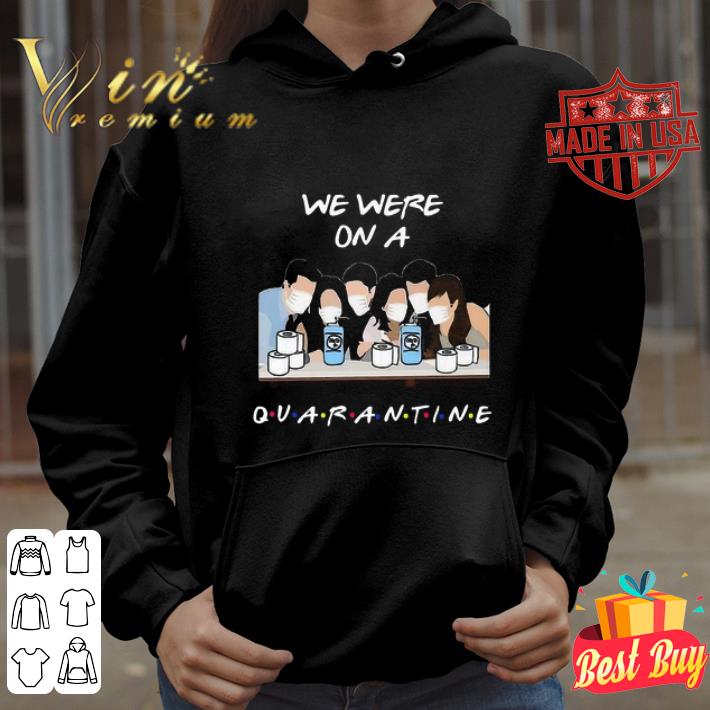 We were on a quarantine Friends TV Coronavirus shirt 2f8cf93e we were on a quarantine friends tv coronavirus shirt 4 - We were on a quarantine Friends TV Coronavirus shirt