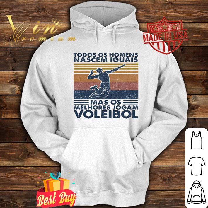 Todos os homens nascem iguais mas os melhores jogam voleibol shirt
