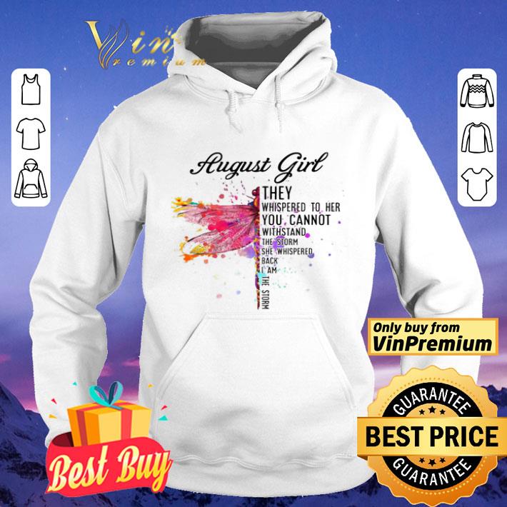 August Dragonfly Girl They Whispered to Her You Cannot Withstand the Storm shirt