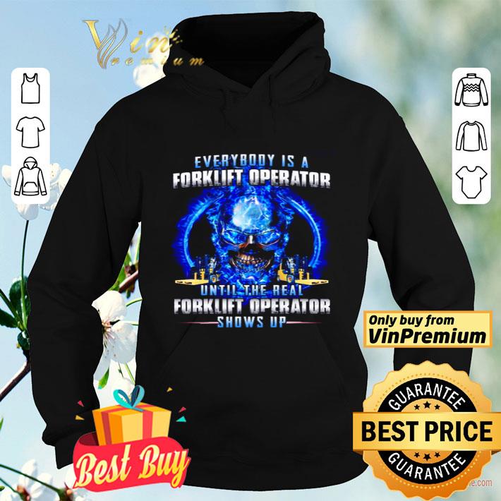 Everybody is a forklift operator until the real forklift operator shows up shirt 3071f4d4 everybody is a forklift operator until the real forklift operator shows up shirt 4 - Everybody is a forklift operator until the real forklift operator shows up shirt