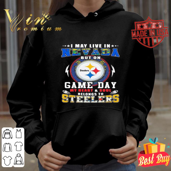 I May Live In Nevada But On Game Day My Heart Pittsburgh Steelers shirt