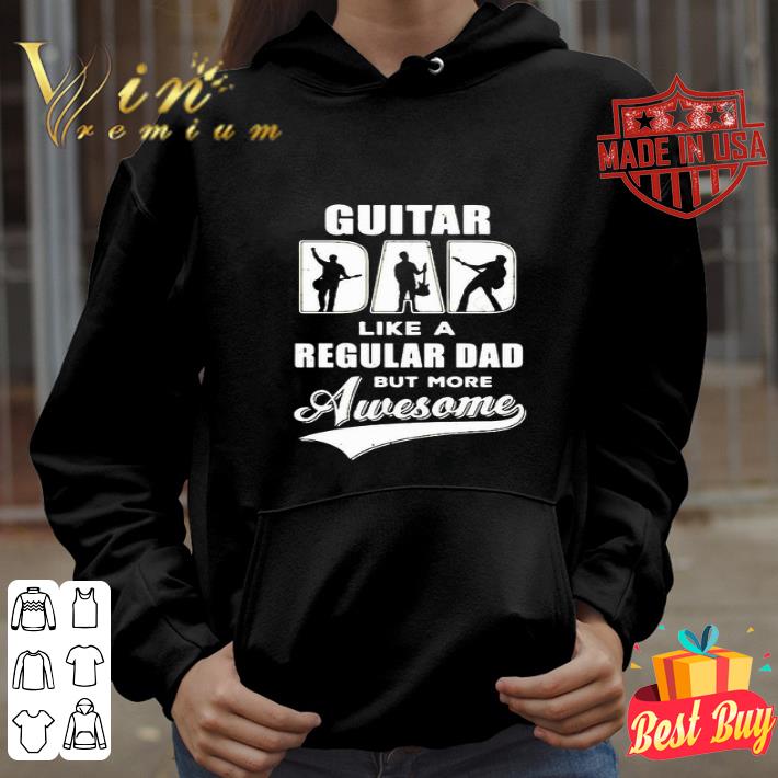 30d6bb96 guitar dad like a regular dad but more awesome father s day shirt 4 - Guitar Dad Like A Regular Dad But More Awesome Father's Day shirt
