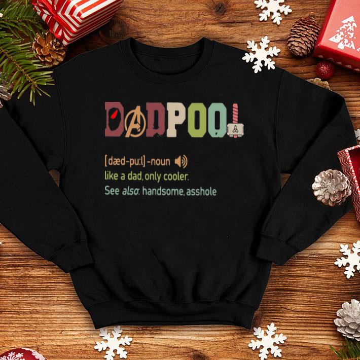 Dadpool Definition Like A Dad Only Cooler See Also Handsome Asshole shirt
