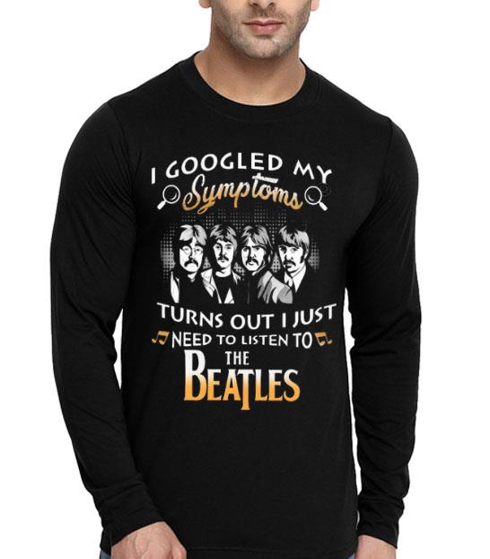 I Googled My Symptoms Turns Out I Just Need To Listen To The Beatles Shirt 31b145e2 i googled my symptoms turns out i just need to listen to the beatles shirt 4 - I Googled My Symptoms Turns Out I Just Need To Listen To The Beatles Shirt