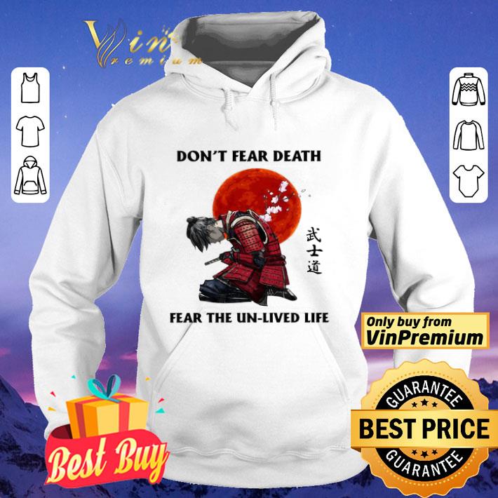 Samurai don’t fear death fear the unlived life shirt 31bf0e3a samurai don t fear death fear the unlived life shirt 4 - Samurai don’t fear death fear the unlived life shirt