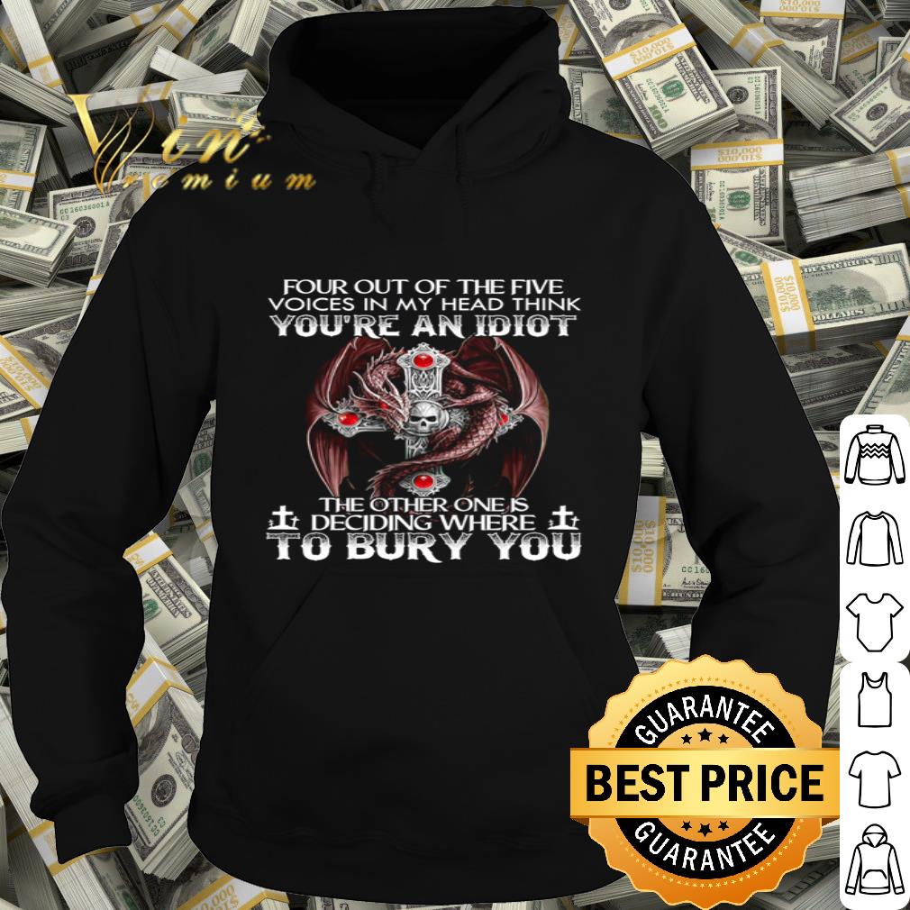 Four out of the five voices in my head think you’re an idiot shirt