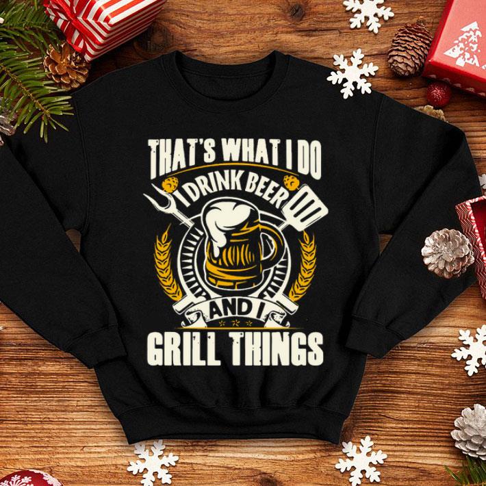 That’s What I Do I Drink Beer And I Grill Things Shirt 10 That’s What I Do I Drink Beer And I Grill Things Shirt