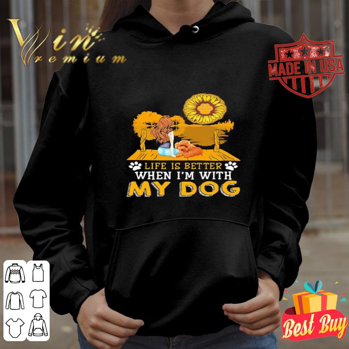 Girl Life Is Better When I’m My Dog Paw Sunflower shirt