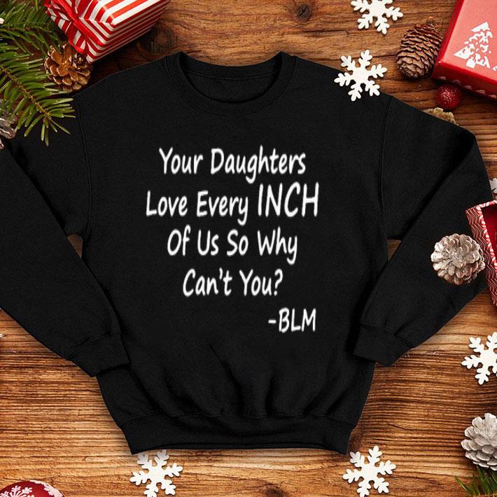 335d7837 your daughters love every inch of us so why can t you shirt 4 - Your Daughters Love Every Inch Of Us So Why Can’t You Shirt
