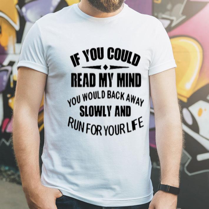33765c34 if you could read my mind you would back away slowly and run for your life shirt 4 - If You Could Read My Mind You Would Back Away Slowly And Run For Your Life Shirt