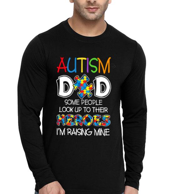 Autism Dad Some People Look Up To Their Heroes I’m Raising Mine Shirt 10 Autism Dad Some People Look Up To Their Heroes I’m Raising Mine Shirt