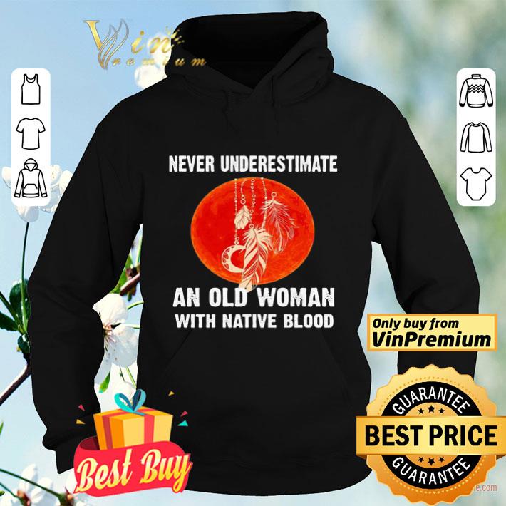 Never underestimate an old woman with native blood sunset shirt 33d10587 never underestimate an old woman with native blood sunset shirt 4 - Never underestimate an old woman with native blood sunset shirt