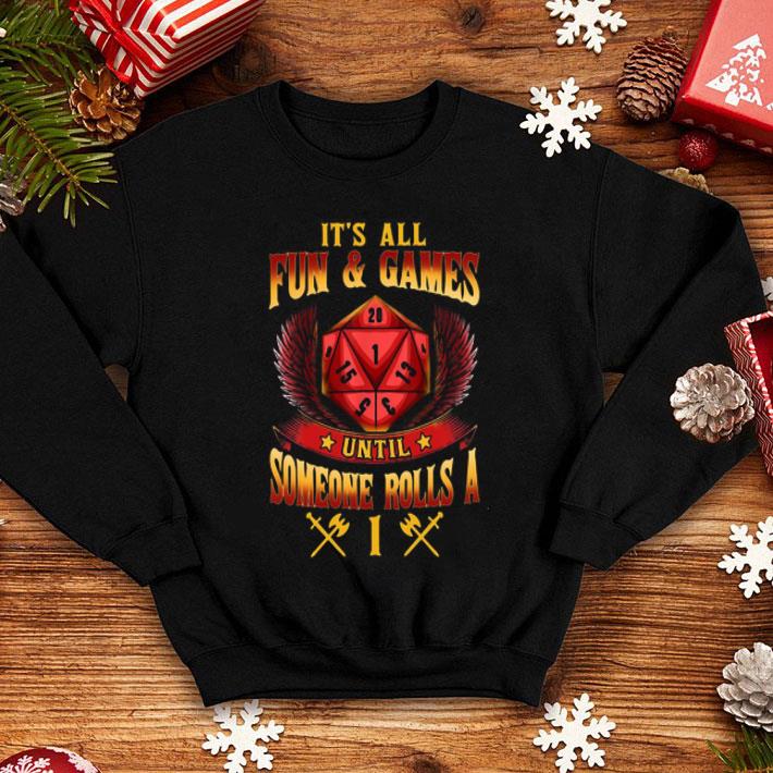 It's All Fun And Games Someone Rolls Dungeons And Dragons D20 shirt 1 It's All Fun And Games Someone Rolls Dungeons And Dragons D20 shirt
