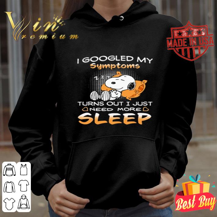 Snoopy Sleeping I Googled My Symptoms Turns Out I Just Need More shirt
