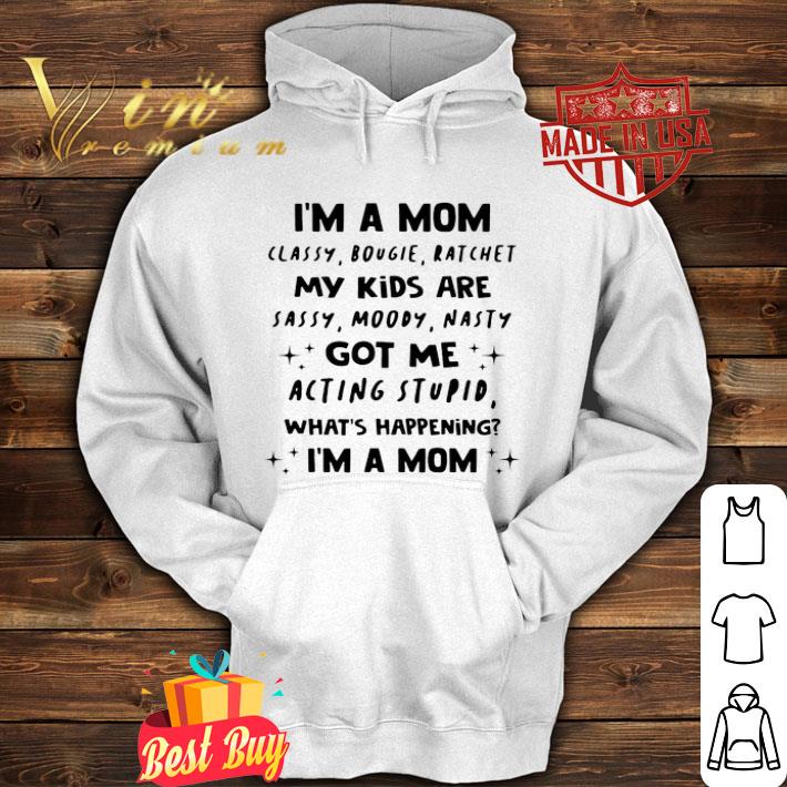 I’m A Mom Classy Bougie Ratchet My Kids Are Sassy Moody Nasty Mother's Day shirt