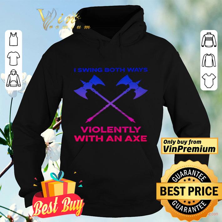 LGBT I swing both ways violently with an axe shirt 3573420c lgbt i swing both ways violently with an axe shirt 4 - LGBT I swing both ways violently with an axe shirt
